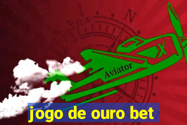 jogo de ouro bet